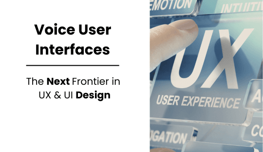 Voice User Interfaces: The Next Frontier in UX/UI Design