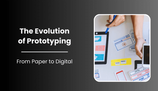 The Evolution of Prototyping: From Paper to Digital