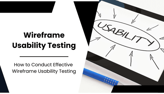 How to Conduct Effective Wireframe Usability Testing