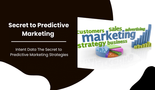 Intent Data: The Secret to Predictive Marketing Strategies