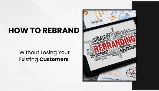 How to Rebrand Without Losing Your Existing Customers