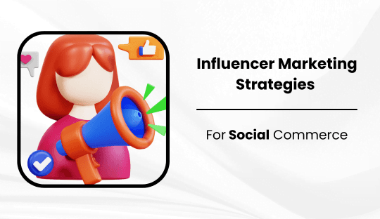 Influencer Marketing Strategies for Social Commerce