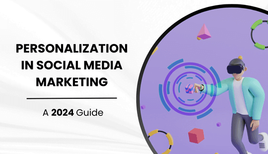 Personalization in Social Media Marketing: A 2024 Guide