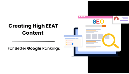 Creating High-EEAT Content for Better Google Rankings