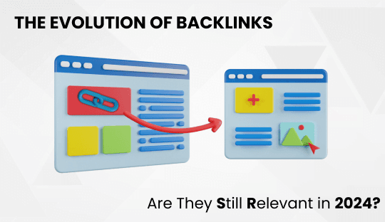 The Evolution of Backlinks: Are They Still Relevant in 2024?