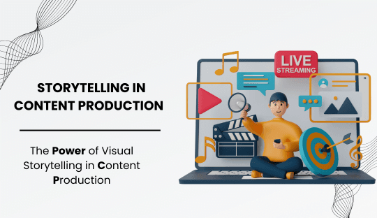 The Power of Visual Storytelling in Content Production