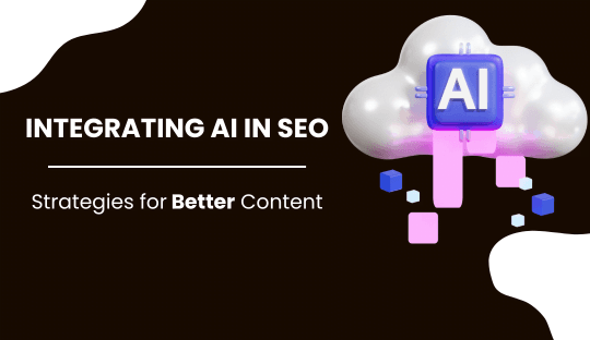 Integrating AI in SEO: Strategies for Better Content