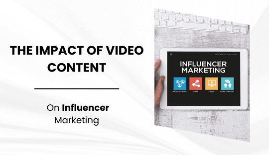 The Impact of Video Content on Influencer Marketing