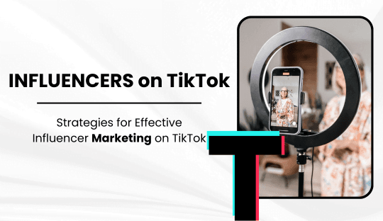 Strategies for Effective Influencer Marketing on TikTok