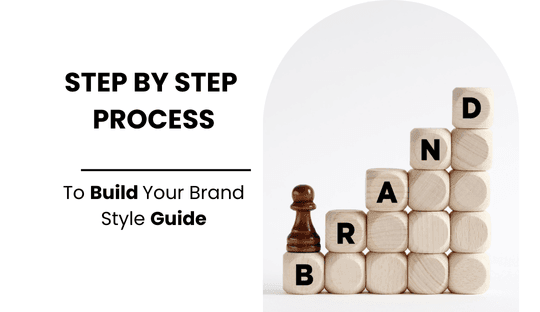 Step-by-Step Process to Build Your Brand Style Guide