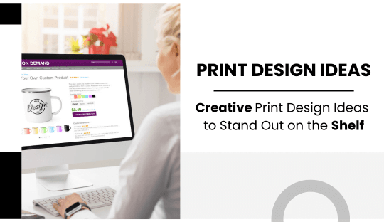 Creative Print Design Ideas to Stand Out on the Shelf