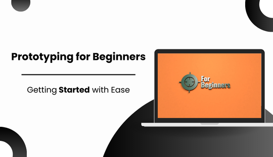 Prototyping for Beginners: Getting Started with Ease