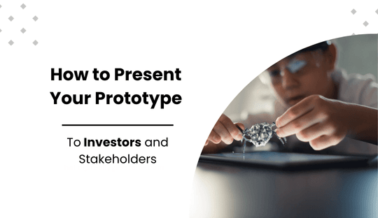 How to Present Your Prototype to Investors and Stakeholders