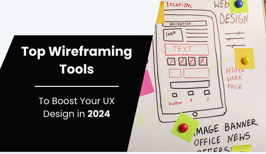 Top Wireframing Tools to Boost Your UX Design in 2024