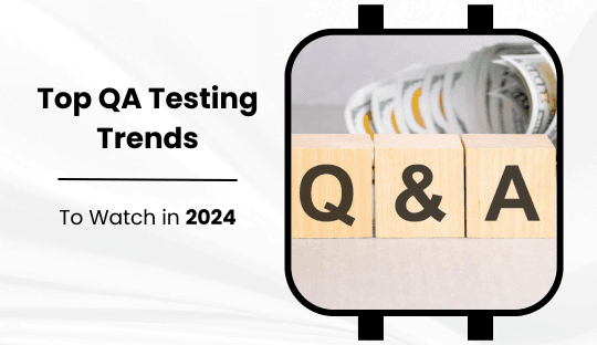 Top QA Testing Trends to Watch in 2024