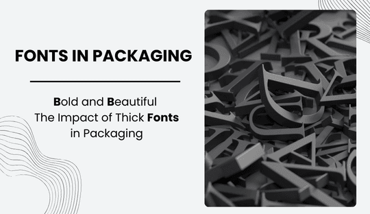 Bold and Beautiful: The Impact of Thick Fonts in Packaging