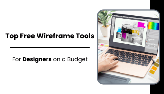 Top Free Wireframe Tools for Designers on a Budget