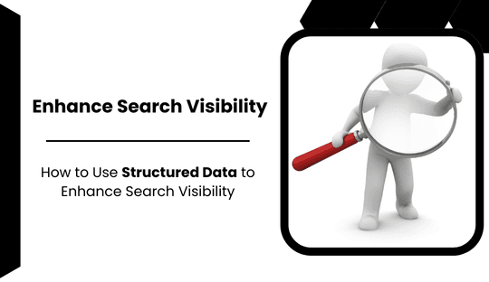 How to Use Structured Data to Enhance Search Visibility