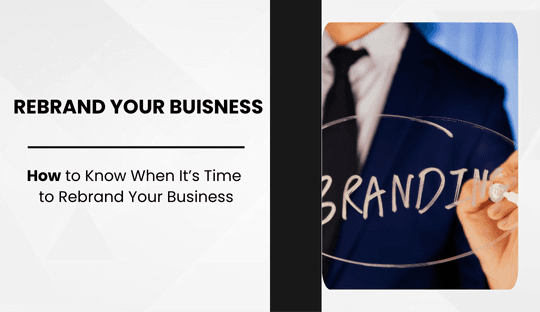 How to Know When It's Time to Rebrand Your Business