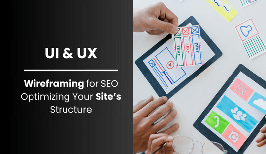 Wireframing for SEO: Optimizing Your Site’s Structure