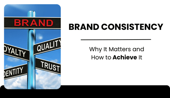 Brand Consistency: Why It Matters and How to Achieve It