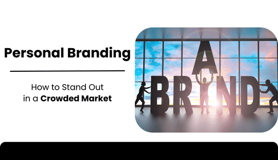 Personal Branding: How to Stand Out in a Crowded Market