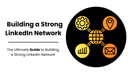 The Ultimate Guide to Building a Strong LinkedIn Network