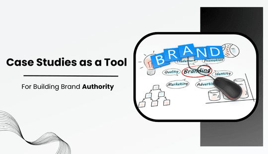 Building Brand Authority-Case Studies as a Tool