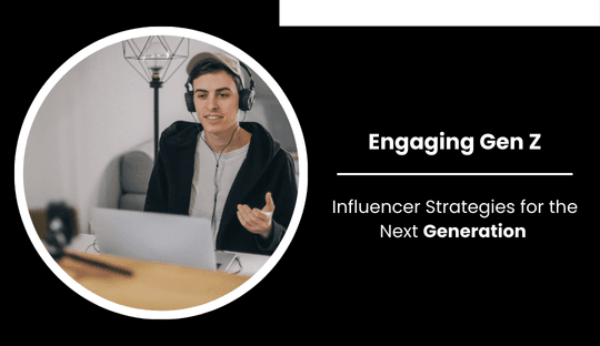 Engaging Gen Z Influencer Strategies for the Next Generation