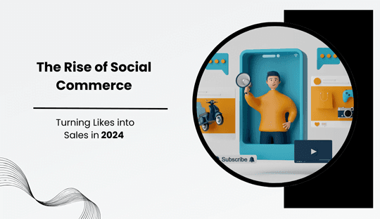 The Rise of Social Commerce: Turning Likes into Sales in 2024