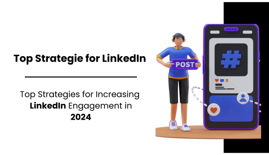 Top Strategies for Increasing LinkedIn Engagement in 2024