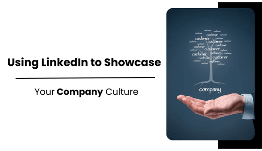 Using LinkedIn to Showcase Your Company Culture