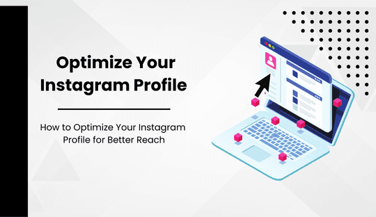 How to Optimize Your Instagram Profile for Better Reach