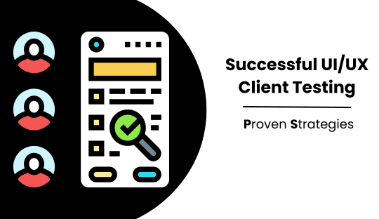 Successful UI/UX Client Testing: Proven Strategies